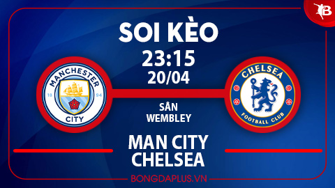 Soi kèo hot hôm nay 20/4: Cửa dưới thắng kèo châu Á hiệp 1 trận Man City vs Chelsea; Celta Vigo đè góc hiệp 1 trận Celta Vigo vs Las Palmas